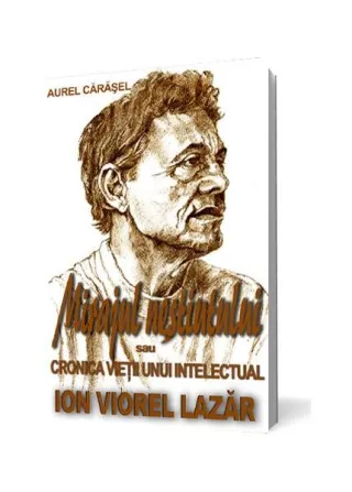 Mirajul neștiutului sau cronica vieții unui intelectual - Ion Viorel Lazăr