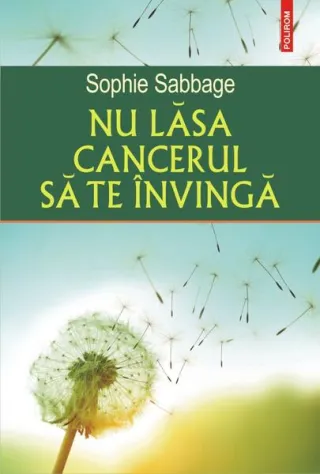 Nu lăsa cancerul să te învingă