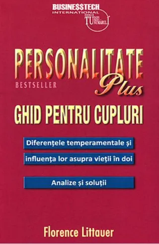 Personalitate plus - ghid pentru cupluri - diferențele temperamentale și influența lor asupra vieții în doi - analize și soluții