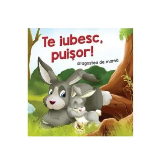 Te iubesc, puișor