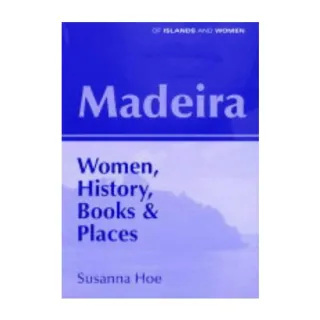 Madeira: Women, History, Books and Places