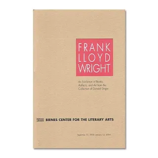 Frank Lloyd Wright : An Exhibition of Books, Artifacts, and Art from the Collection of Donald Singer