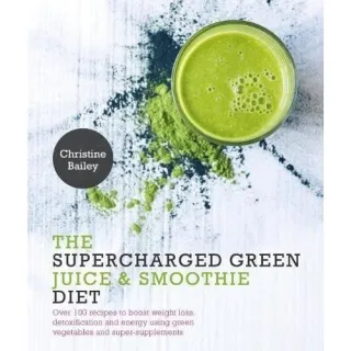 The Supercharged Green Juice & Smoothie Diet