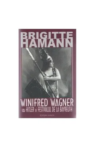 Winifred Wagner sau Hitler şi festivalul de la Bayreuth
