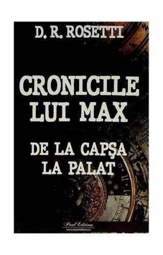 Cronicile lui Max. De la Capșa la Palat