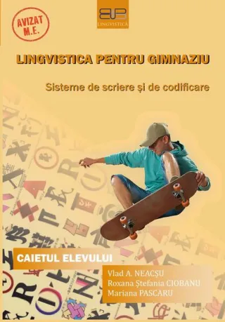 Lingvistică pentru gimnaziu: sisteme de scriere şi de codificare. Caietul elevului