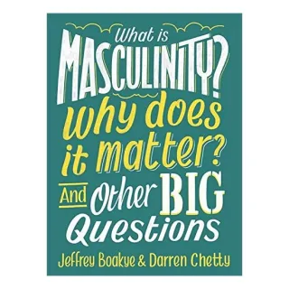 What Is Masculinity? Why Does It Matter? and Other Big Questions