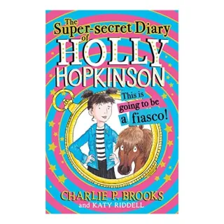 Super-Secret Diary of Holly Hopkinson, Charlie P. Brooks, Katy Riddell