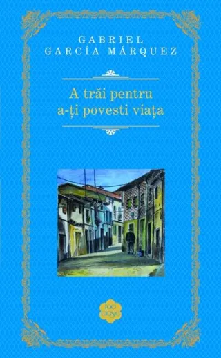 A trăi pentru a-ţi povesti viaţa