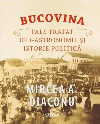 Bucovina. Fals tratat de gastronomie și istorie politică