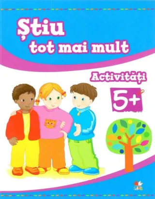 Știu tot mai mult. Activități 5+