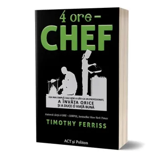 4 ore – chef: Cea mai simplă cale spre a găti ca un profesionist