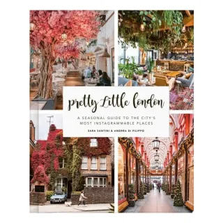 Pretty Little London: A Seasonal Guide To The City(...)