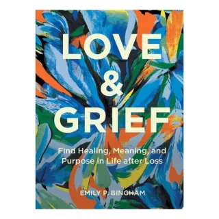 Love & Grief: Find Healing, Meaning, And Purpose I(...)