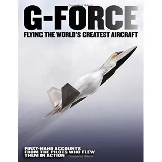 G-Force: Flying the World's Greatest Aircraft