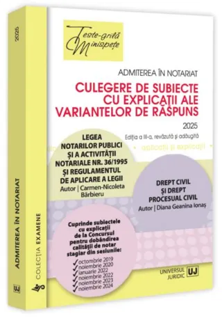 Admiterea în notariat. Culegere de subiecte cu explicații ale variantelor de răspuns - 2025