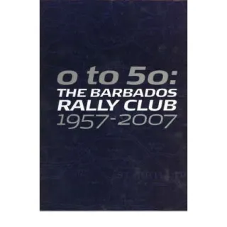 0-50: The Barbados Rally Club 1957-2007