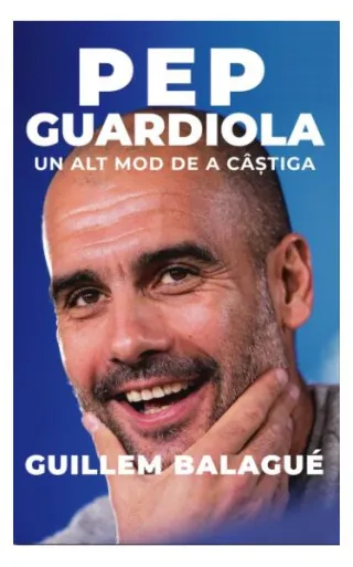 Pep Guardiola. Un alt mod de a câștiga