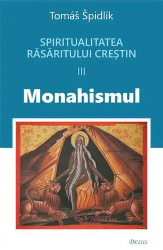 Spiritualitatea Răsăritului creștin. Monahismul (Vol. 3)