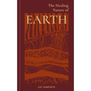 The Healing Nature Of Earth, Liz Simpson (