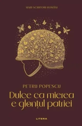 Mari scriitori români. Dulce ca mierea e glonțul patriei