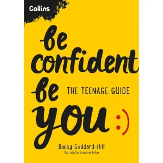 Be Confident Be You The Teenage Guide to Build Confidence and Self-Esteem