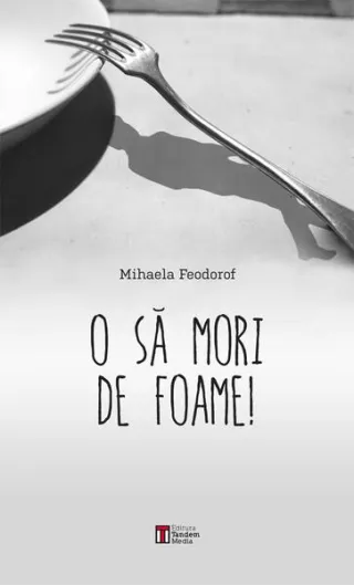 O să mori de foame!