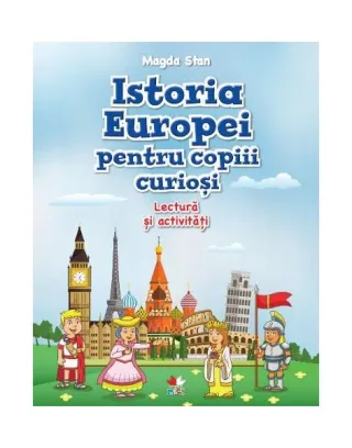 Istoria Europei pentru copiii curioși. Lectură și activități