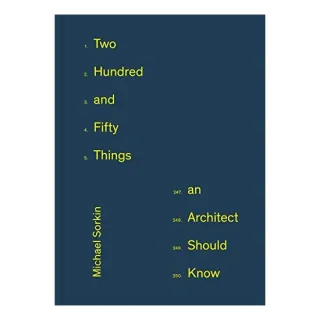 Two Hundred and Fifty Things an Architect Should Know