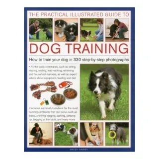 The Practical Illustrated Guide To Dog Training How To Train Your Dog In 330 Stepbystep Photographs