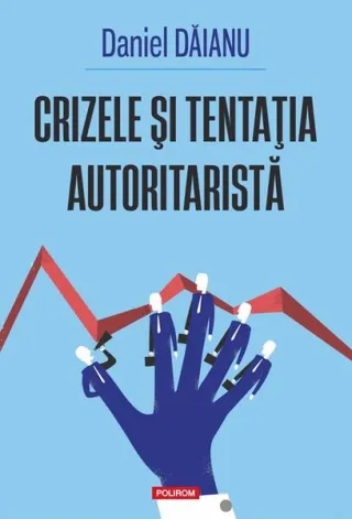 Crizele şi tentaţia autoritaristă