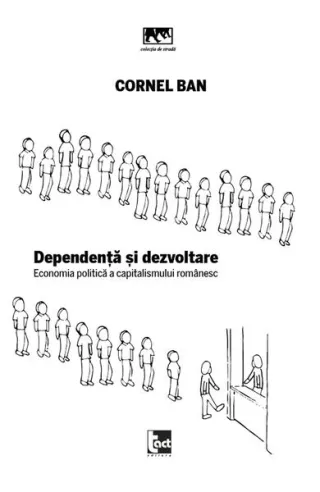 Dependență și dezvoltare. Economia politică a capitalismului românesc