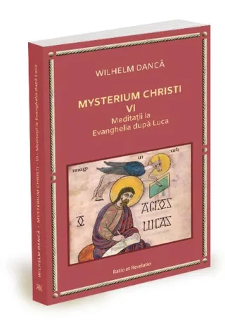 Meditații la Evanghelia după Luca. Mysterium Christi (Vol. 6)
