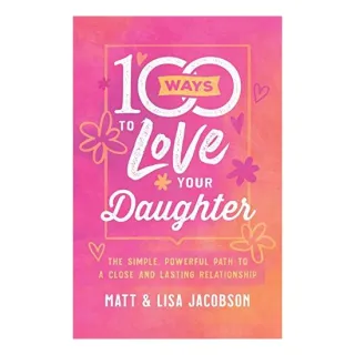 100 Ways to Love Your Daughter