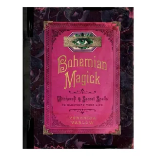 Bohemian Magick: Witchcraft & Secret Spells to Electrify Your Life