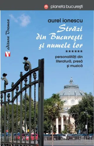 Străzi din București și numele lor. Personalităţi din literatură, presă și muzică