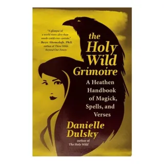 The Holy Wild Grimoire: A Heathen Handbook Of Magi(...)