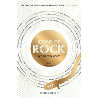 Icons Of Rock In Their Own Words