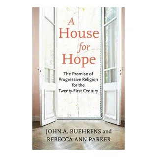 A House for Hope: The Promise of Progressive Religion for the Twenty-first Century