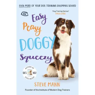 Easy Peasy Doggy Squeezy The UK's No. 1 Trainer Solves Even More of Your Dog Dilemmas