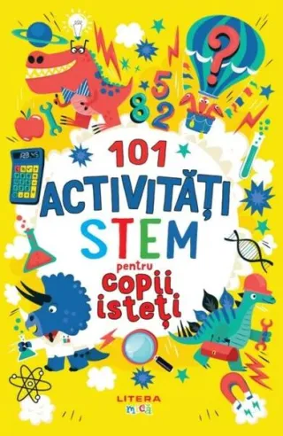 101 activități STEM pentru copii isteți