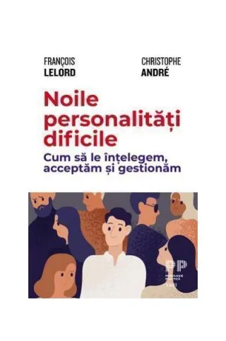 Noile personalități dificile. Cum să le înțelegem, acceptăm și gestionăm