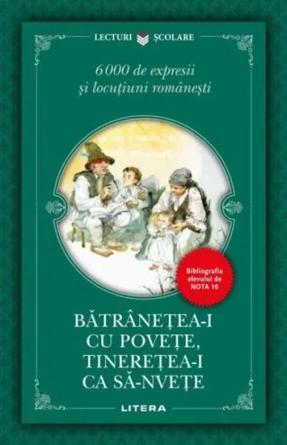 Bătrânețea-i cu povețe, tinerețea-i ca să-nvețe. 6000 de expresii și locuțiuni românești