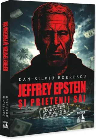 Jeffrey Epstein și prietenii săi. Legăturile cu România