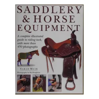 Saddlery & Horse Equipment The Complete Illustrated Guide to Riding Tack