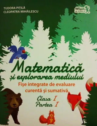 Matematică și explorarea mediului. Fișe integrate de evaluare curentă și sumativă. Clasa I, Partea I