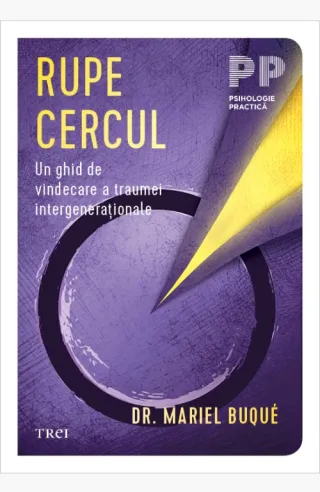 Rupe cercul. Un ghid de vindecare a traumei intergeneraționale