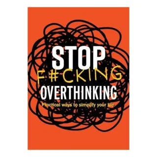 Stop F*cking Overthinking Practical Ways to Simplify Your Life