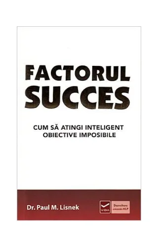 Factorul succes. Cum să atingi inteligent obiective imposibile