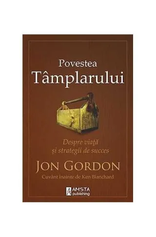 Povestea Tâmplarului. Despre viață și strategii de succes